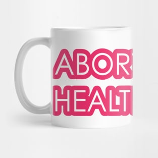 Abortion is Healthcare 2 - Pink Mug